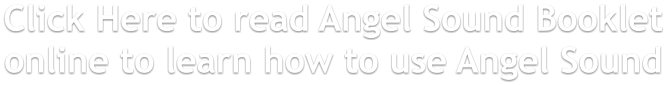 Click Here to read Angel Sound Booklet online to learn how to use Angel Sound